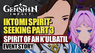 Iktomi Spiritseeking Scrolls Event Story Part 3 HD | The Spirit Of Ah K'ulbatil | Genshin Impact 5.2