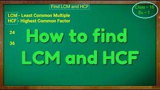 How to find LCM and HCF, Class - 10th Ex - 1(Real Numbers)