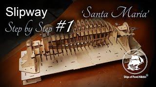 "Santa Maria" Caravelle. Step by Step #1 Slipway