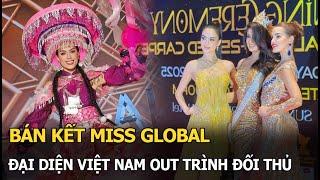 Bán kết Miss Global: Đại diện VN out trình đối thủ