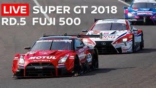 2018 SUPER GT FULL RACE - RD 5 - FUJI 500 Miles  - LIVE, ENGLISH COMMENTARY.