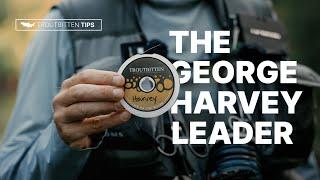 The George Harvey Dry Fly Leader -- Design, Adjustment and Fishing Tips