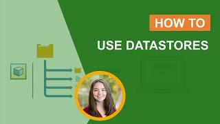 How to Use Datastores