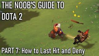 The Noob's Guide to DOTA 2: Part 7 - How To Last Hit and Deny