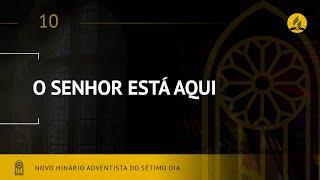 Novo Hinário Adventista • Hino 10 • O Senhor Está Aqui! • (Lyrics)