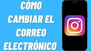 Cómo cambiar el correo electrónico de Instagram