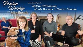 84 - Praise & Worship  (Oct 23, 2021) Guests: Damien Stanoiu, Mindy Herman & Melissa Williamson