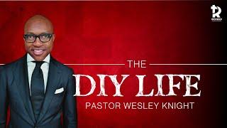 Pastor Wesley Knight: "The DIY Life" - December 9, 2023