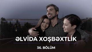 Əlvida Xoşbəxtlik 36.Bölüm