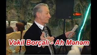 Vekil Borcalı - Ah Menem Bir Menem