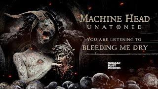 MACHINE HEAD - BLEEDING ME DRY (OFFICIAL TRACK)