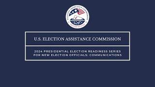Communications: 2024 Presidential Election Readiness Series for New Election Officials