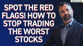 Spot the Red Flags! How to Stop Trading the Worst Stocks