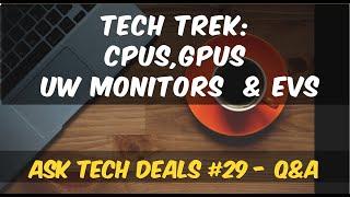 Tech Trek: Ultra-wide Monitors, Upgraded CPUs, GPU Value For Money, & EVs — Ask Tech Deals #29 - Q&A