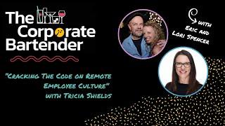 The Corporate Bartender - Cracking The Code on Remote Employee Culture with Tricia Shields