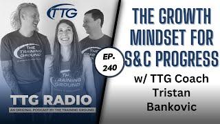 The Growth Mindset for Strength & Conditioning Progress w/ TTG Coach Tristan Bankovic (Ep. 240)