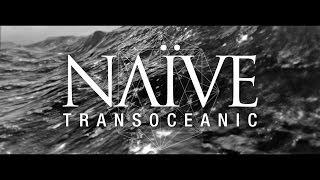 NAÏVE - Transoceanic - Official Video