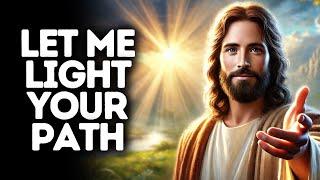 Let Me Light Your Path | God Says | God Message Today | Gods Message Now | God Says To You Today