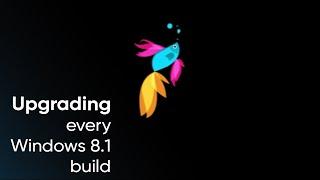 Upgrading every Windows 8.1 build (Windows 8.1 9271 - Windows 8.1 9600)