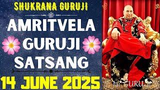 GURUJI AMRITVELA || 14 JUNE 2025 || SATURDAYJAI GURU JISHUKRANA GURUJI |GURUJI PARIVAAR LOVERS