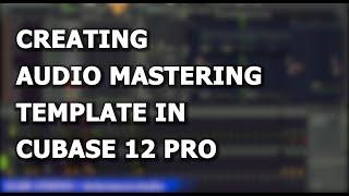 CREATE MASTERING TEMPLATE - Learn AB Referencing in Cubase 12