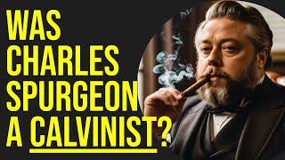 Was Spurgeon a Calvinist?