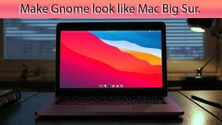 How to make GNOME 3 look like Mac OS Big Sur | 2020 | TechIllusion