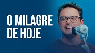 O milagre de Hoje | Deive Leonardo