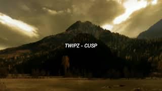 Twipz - Cusp [LYRICS]