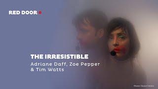 THE IRRESISTIBLE - PROCESS & SCRIPTING - Adriane Daff and Tim Watts talk about process and scripting