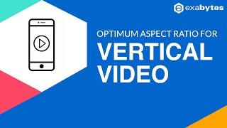 Vertical Video: Aspect Ratio Guide for Each Social Media (with examples)