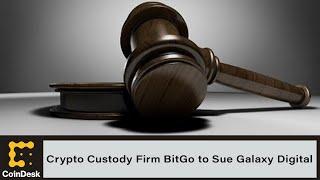 Crypto Custody Firm BitGo to Sue Galaxy Digital, Owes a $100M Breakup Fee