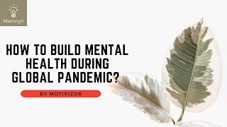 How to build mental strength during global pandemic?