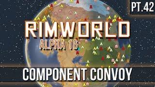 RIMWORLD - Component Convoy! [Pt.42] A16