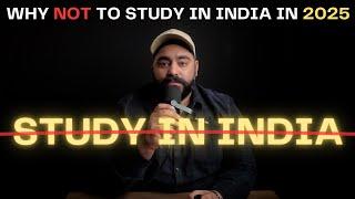 Why NOT to Study in India in 2025? The Hard Truth!