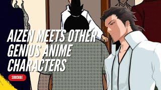 Aizen meets other genius anime characters