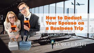 How to Deduct Your Spouse on a Business Trip