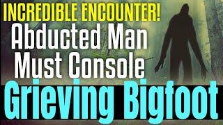 Abducted by a Female Bigfoot - And Having to Fend off a Bigfoot Suitor!