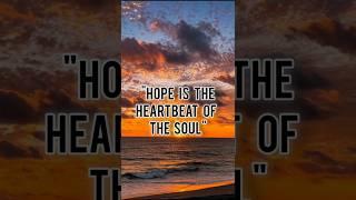 Hope is the heartbeat of the soul #like #quotes #motivation #lessonslearnedinlifequotes #subscribe