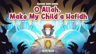 O Allah, Make My Child a Hafidh | Mufti Menk | Blessed Home Series