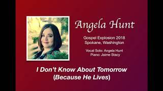 I Don't Know About Tomorrow (Because He Lives) - Angela Hunt