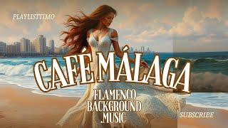 Flamenco en Málaga - Música de fondo flamenca / Relaxing Background Music