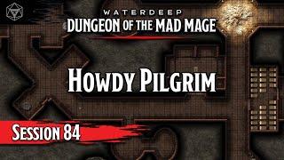 D&D Dungeon of the Mad Mage - Session 84 - Howdy Pilgrim