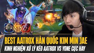 BEST AATROX HÀN QUỐC KIM MIN JAE XỬ LÝ KÈO YONE CỰC KỲ KINH NGHIỆM | LẬT KÈO GAME SIÊU KHÓ