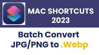 Mac Shortcuts 2023 How to Batch Convert JPEG to WEBP. Batch Compress Images to .WEBP