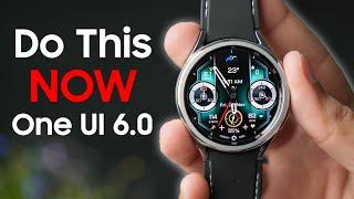 One Ui 6 For Samsung Galaxy Watch DO THIS RIGHT NOW!!