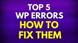 Top 5 WordPress Errors and How to Fix Them