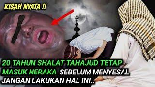 20 Tahun Shalat Tahajud Tapi Masuk Neraka Akibat Ini, Ternyata Semasa Hidup Lakukan..| WAJIB TONTON