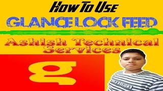 How to Use Glance Lock Feed | Ashish Technical Services