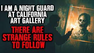 "I am a Night Guard at a California Art Gallery...There are Strange RULES TO FOLLOW." creepypasta